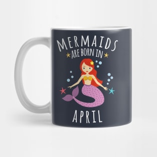 Copy of Mermaids Are Born In April Mug